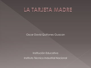 Oscar David Quiñones Guacan 
Institución Educativa 
Instituto Técnico Industrial Nacional 
 
