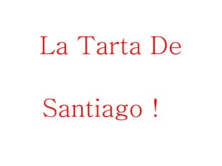 La Tarta De Santiago !   