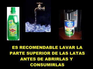 TESTIMONIO DE ES RECOMENDABLE LAVAR LA PARTE SUPERIOR DE LAS LATAS ANTES DE ABRIRLAS Y  CONSUMIRLAS 