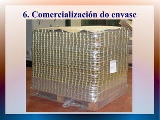 6. Comercialización do envase
 
