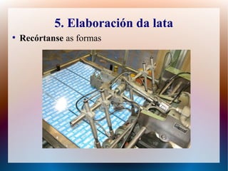 5. Elaboración da lata
●
Recórtanse as formas
 