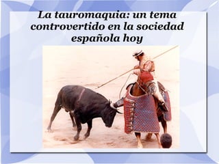 La tauromaquia: un tema
controvertido en la sociedad
española hoy
 