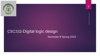 CSC332-Digital logic design
Semester-# Spring 2023
1
 
