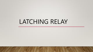 LATCHING RELAY
 