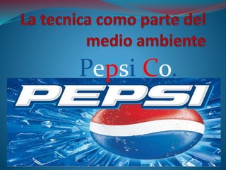 Pepsi Co.
 
