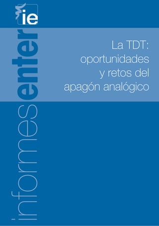 La TDT:
              oportunidades
                 y retos del
           apagón analógico
informes
 