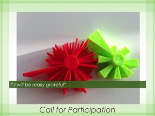 Call for Participation
“ I will be really grateful”
 