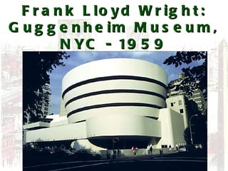 Frank Lloyd Wright: Guggenheim Museum, NYC - 1959 