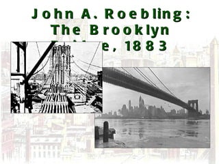 John A. Roebling: The Brooklyn Bridge, 1883 