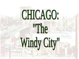 CHICAGO: "The Windy City" 
