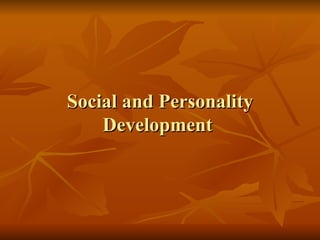 Social and Personality Development  