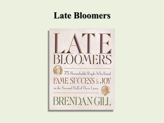 References
• Confessions of a Late Bloomer
https://www.psychologytoday.com/us/articles/200811/confessions-late-bloomer
• L...