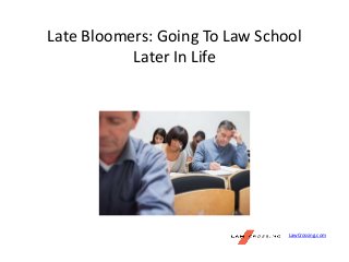 Late Bloomers: Going To Law School
Later In Life
LawCrossing.com
 