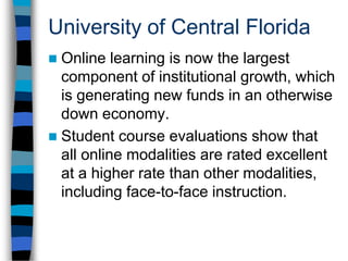 University of Central FloridaOnline learning continues to expand educational access throughout central Florida and beyond through a strategic partnership with the university’s regional campus system. The  result is “Learning on Demand,” which is changing the institutional access model from capacity driven to demand driven.