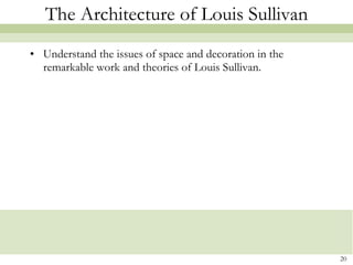 The Architecture of Louis Sullivan Understand the issues of space and decoration in the remarkable work and theories of Louis Sullivan. 