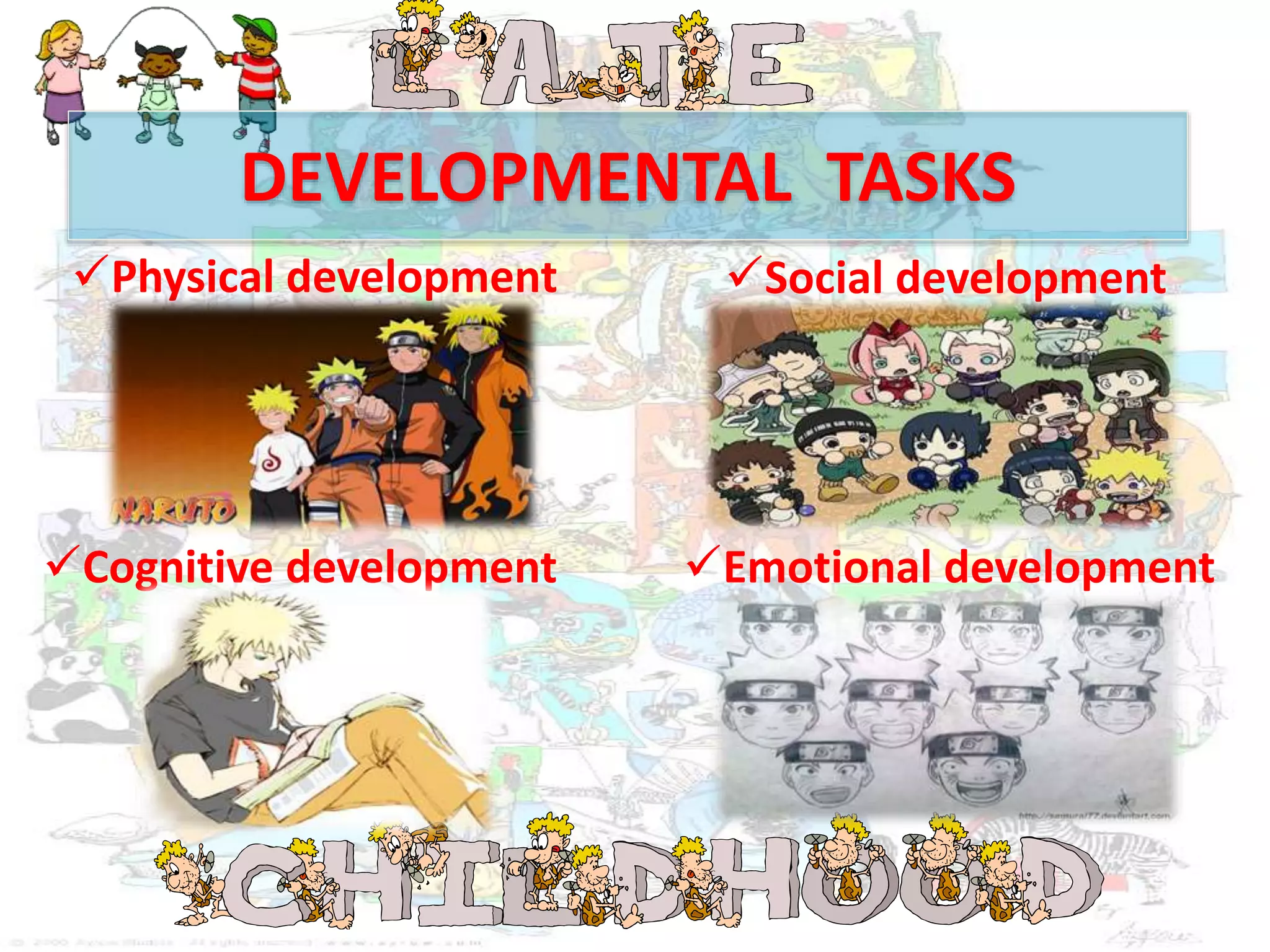 DEVELOPMENTAL TASKS
Physical development Social development
Cognitive development Emotional development