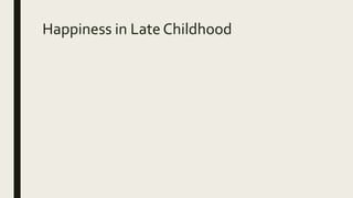 Happiness in Late Childhood
 