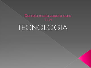Daniela maría zapata caro11-a TECNOLOGIA 