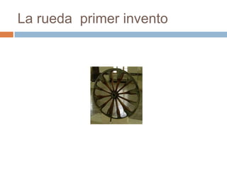 La rueda  primer invento