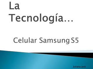 Celular Samsung S5
Juliana Jara
 