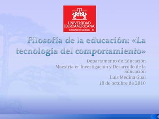 Departamento de Educación
Maestría en Investigación y Desarrollo de la
Educación
Luis Medina Gual
18 de octubre de 2010
 