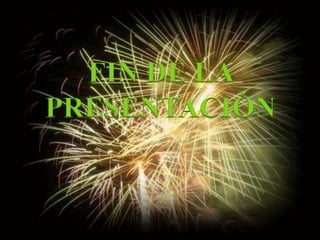 FIN DE LA 
PRESENTACIÓN 
 