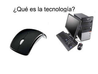 ¿Qué es la tecnología? 