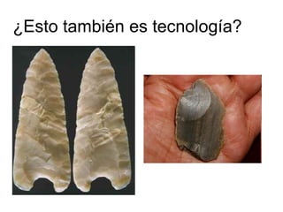 ¿Esto también es tecnología? 