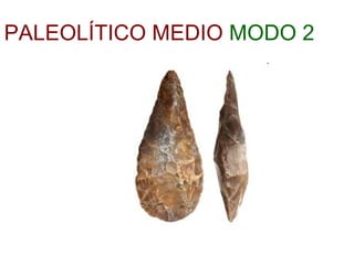 PALEOLÍTICO MEDIO   MODO 2 