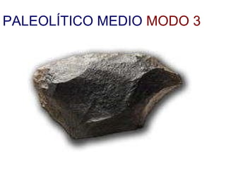 PALEOLÍTICO MEDIO   MODO 3 