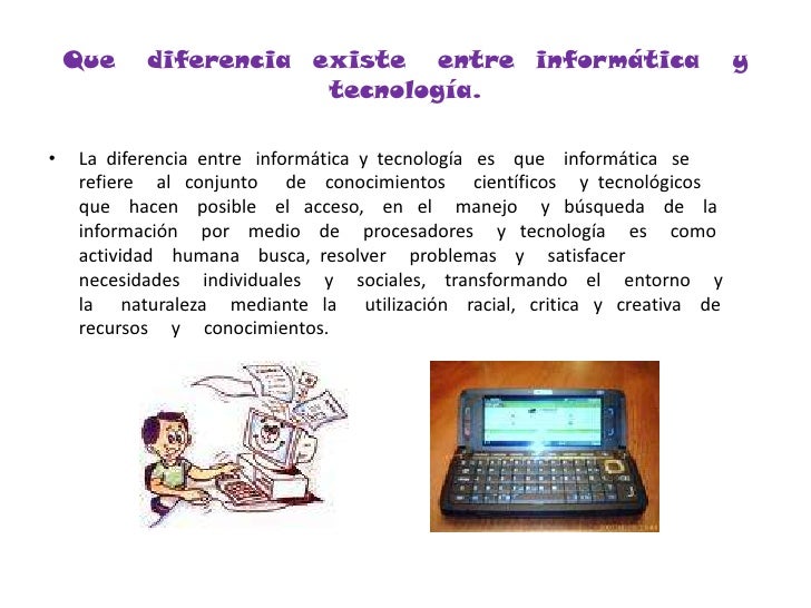 Que   diferencia  existe   entre  informática   y  tecnología.<br />La  diferencia  entre   informática  y  tecnología   e...