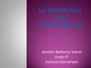 Jennifer Babilonia Suárez
Grado:9º
Instituto Bolivariano
 