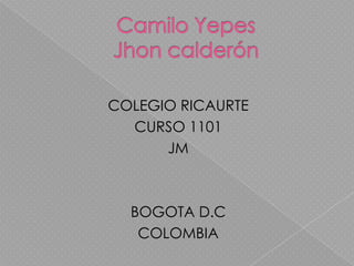 COLEGIO RICAURTE
  CURSO 1101
      JM



  BOGOTA D.C
   COLOMBIA
 