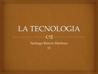 Santiago Rincon Martinez
           11
 