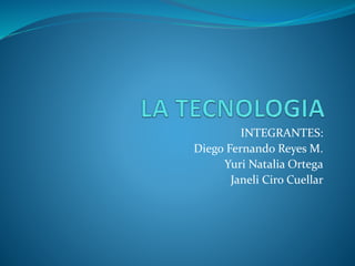 INTEGRANTES:
Diego Fernando Reyes M.
Yuri Natalia Ortega
Janeli Ciro Cuellar
 