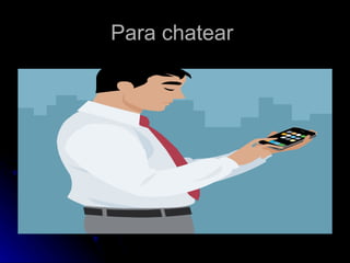 Para chatear  