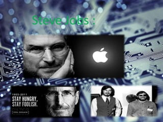 Steve Jobs :
 
