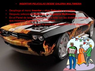 INSERTAR PELICULAS DESDE GALERIA MULTIMEDIA Despliega el menú  Insertar  y elige  Películas y sonidos . Después selecciona  Películas de la galería Multimedia...  En el Panel de tareas aparecerá una lista con las distintas películas que incorpora la galería de PowerPoint. Haz doble clic sobre la que te guste para insertarla en la diapositiva 