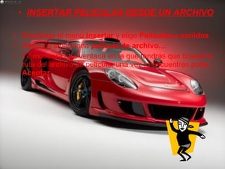 INSERTAR PELICULAS DESDE UN ARCHIVO Despliega el menú  Insertar  y elige  Películas y sonidos . Después selecciona  película de archivo... . Te mostrará una ventana en la que tendrás que buscar la ruta del archivo de película, una vez lo encuentres pulsa  Aceptar 