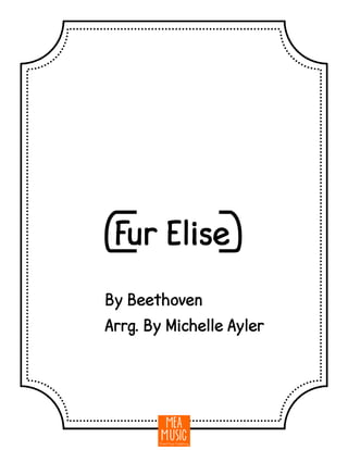 {Fur Elise}
By Beethoven
Arrg. By Michelle Ayler
 
