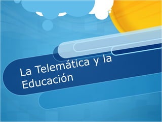 La Telemática y la Educación 
