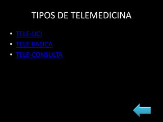 TIPOS DE TELEMEDICINA
• TELE-UCI
• TELE BASICA
• TELE-CONSULTA
 