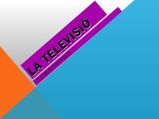 LA TELEVISIÓ I ELS SEUS CONTINGUTS 