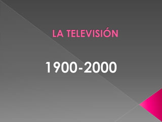 LA TELEVISIÓN 1900-2000 