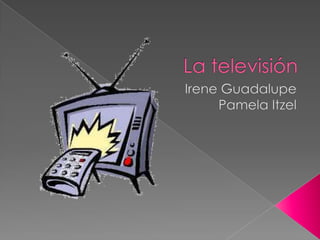 La televisión Irene Guadalupe Pamela Itzel 