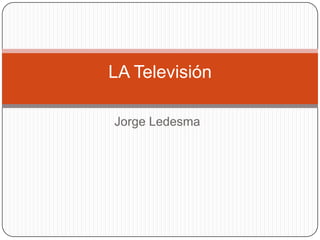 LA Televisión
Jorge Ledesma

 