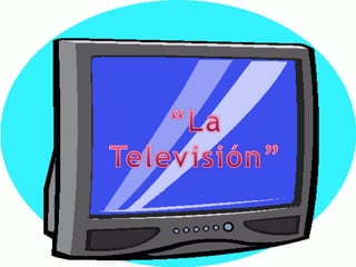 “La Televisión” 