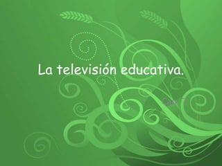 La televisión educativa.  Cap. 7  
