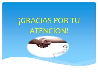 ¡GRACIAS POR TU
ATENCION!
 