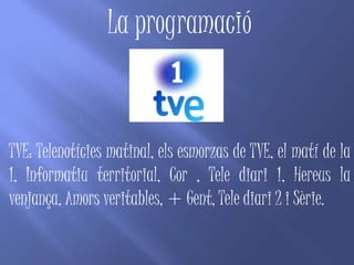 La programació


TVE: Telenotícies matinal, els esmorzas de TVE, el matí de la
1, Informatiu territorial, Cor , Tele diari 1, Hereus la
venjança, Amors veritables, + Gent, Tele diari 2 i Sèrie.
 